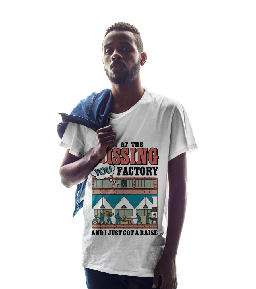 I'm At The Missing You Factory And I Just Got A Raise Brick Building Assembly Workers T-Shirt