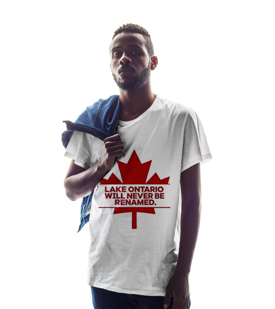 Lake Ontario Will Never Be Renamed Canada Maple Leaf T-Shirt