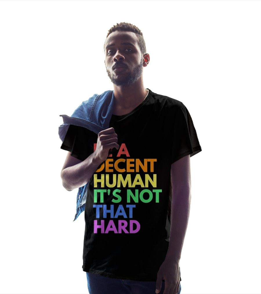 Be A Decent Human It's Not That Hard Rainbow T-Shirt