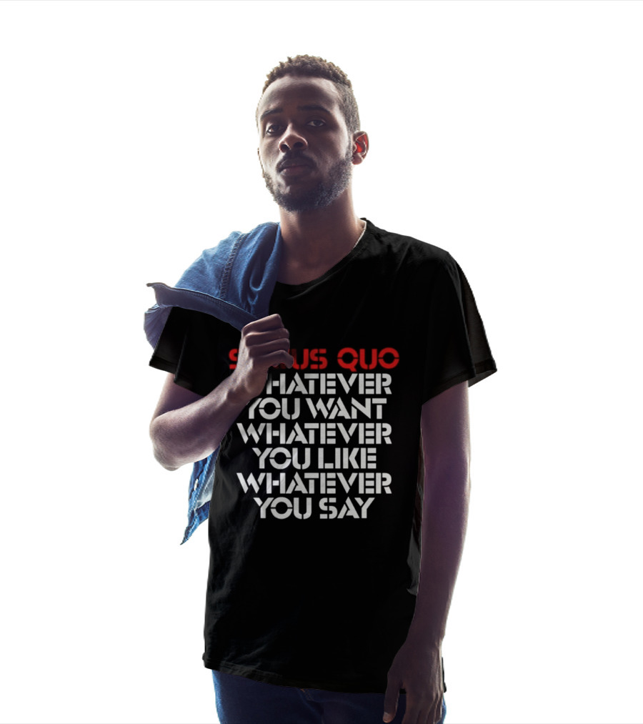 Status Quo Whatever You Want Whatever You Like Whatever You Say Classic Rock T-Shirt