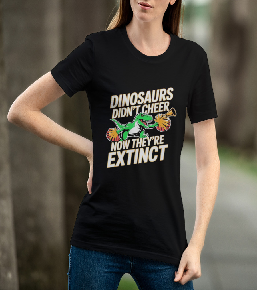 Dinosaurs Didn't Cheer Now They're Extinct Pom Poms And Megaphone T-Shirt