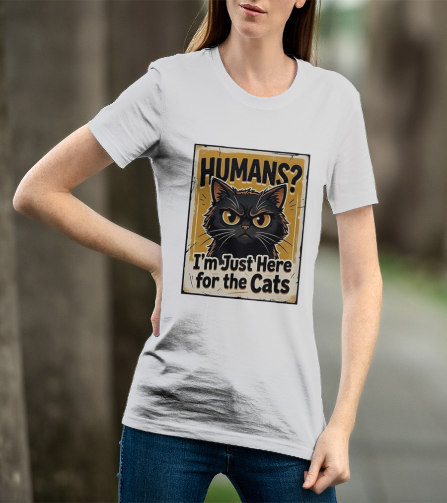 HUMANS? I'm Just Here For The Cats Grumpy Cat T-Shirt