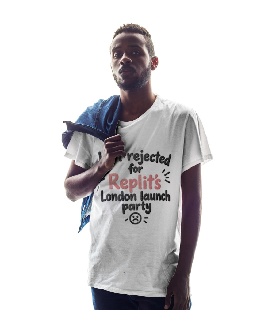I Got Rejected For Replit's London Launch Party Event T-Shirt