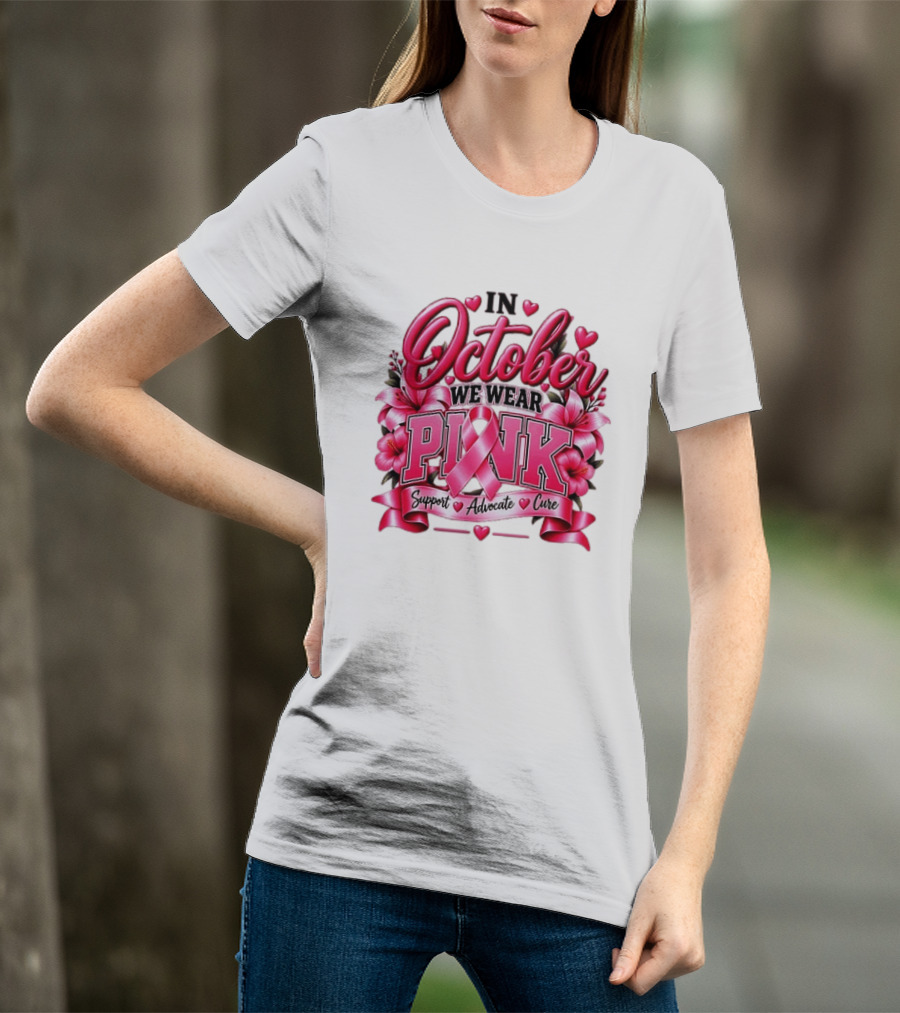 In October We Wear Pink Breast Cancer Awareness Support Advocate Cure T-Shirt