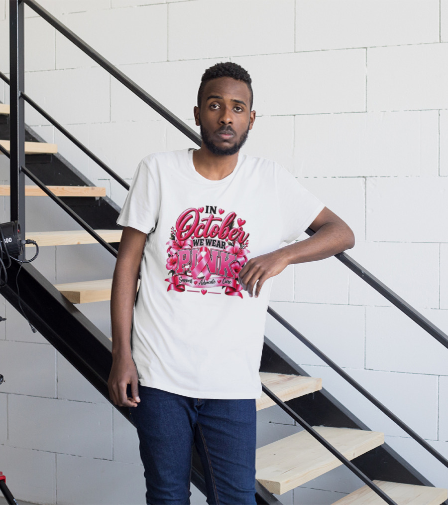 In October We Wear Pink Breast Cancer Awareness Support Advocate Cure T-Shirt