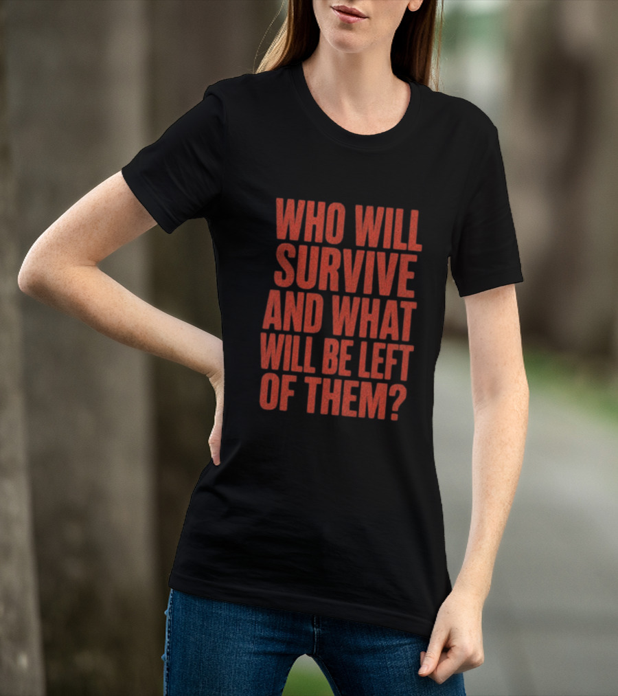 Vantetees Store Leatherface V2 Who Will Survive And What Will Be Left Of Them T-Shirt