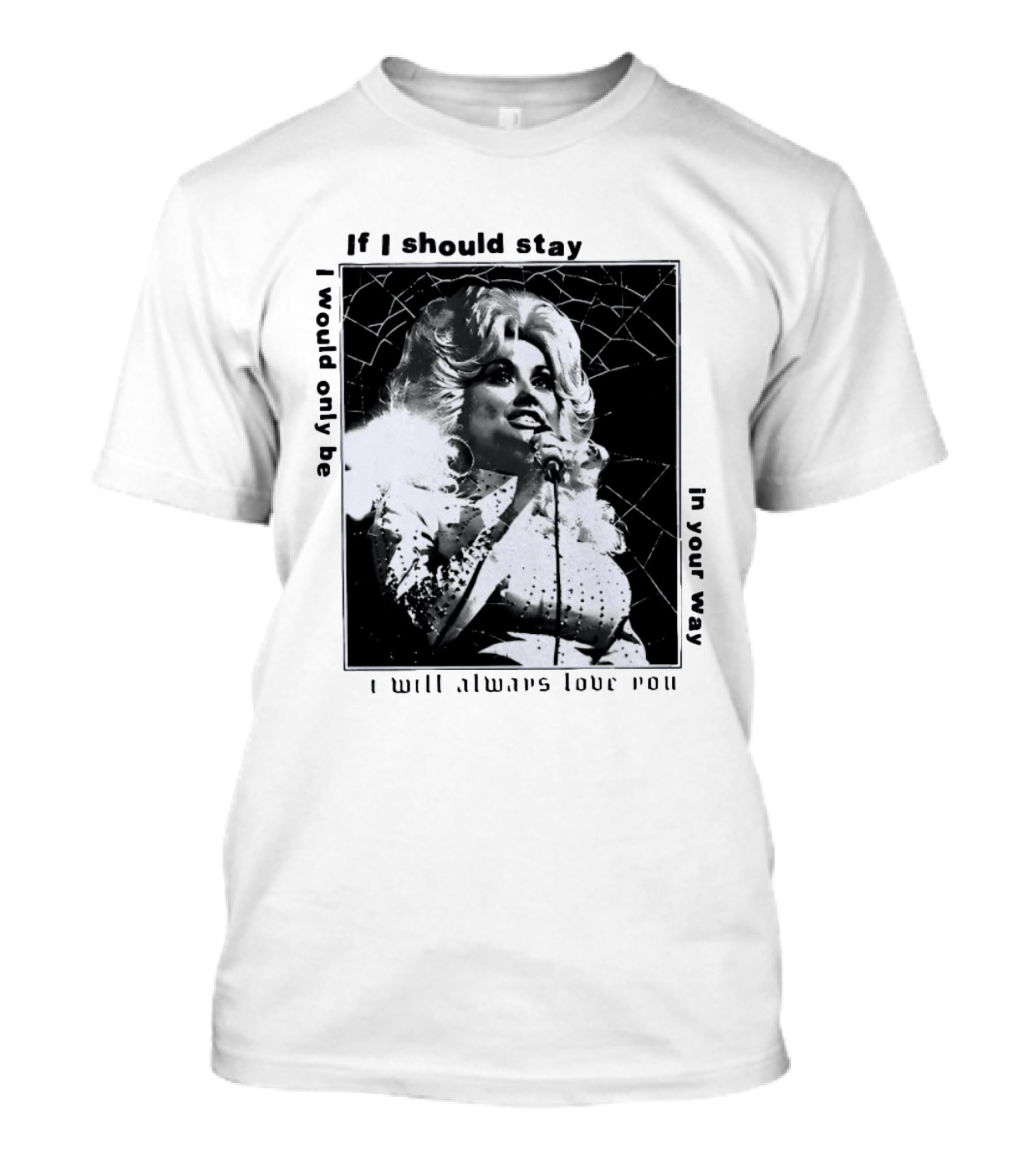 Dolly Parton If I Should Stay I Will Always Love You In Your Way T-Shirt