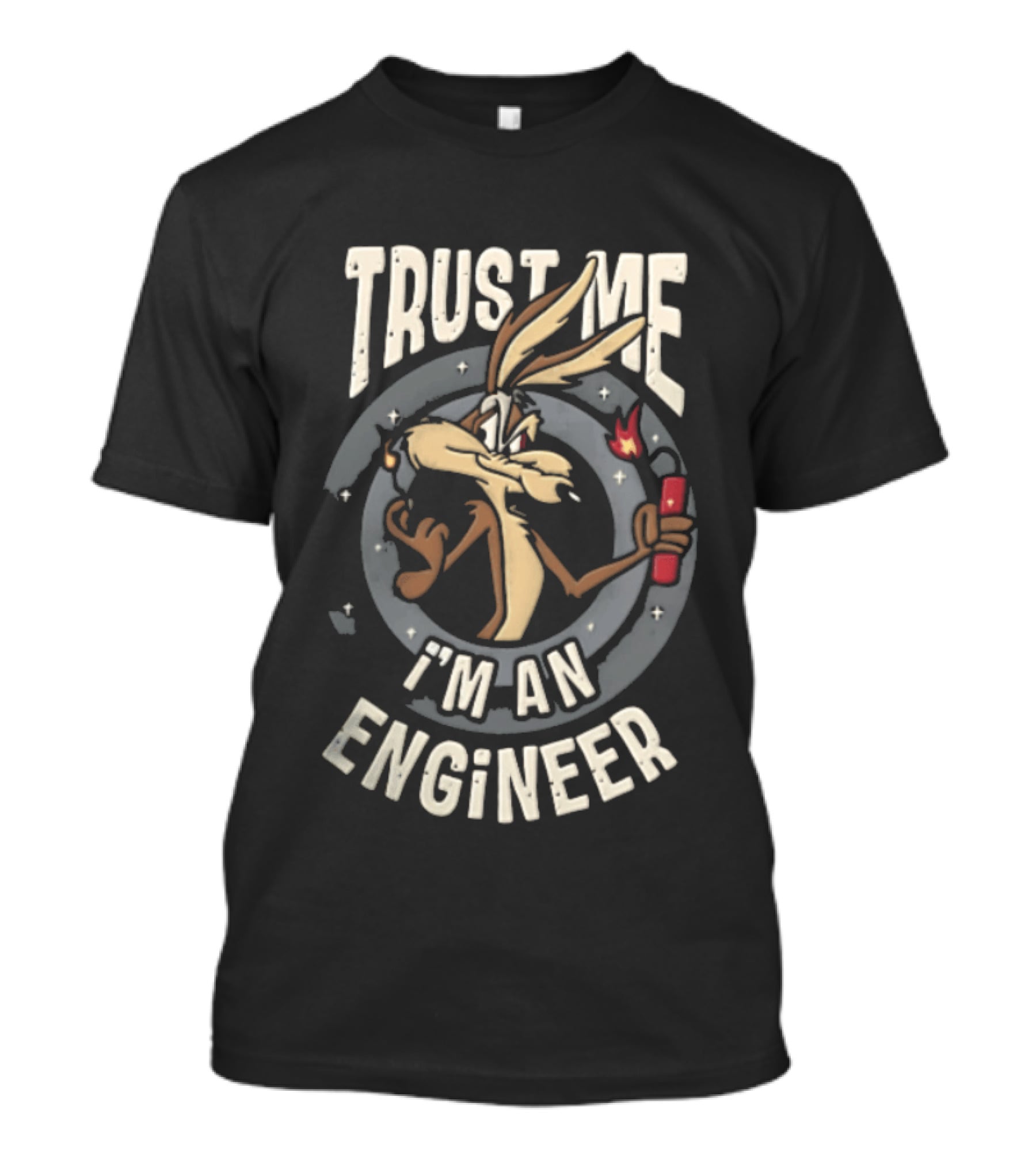 Trust Me I'm An Engineer Wile E Coyote Holding Lit Dynamite T-Shirt