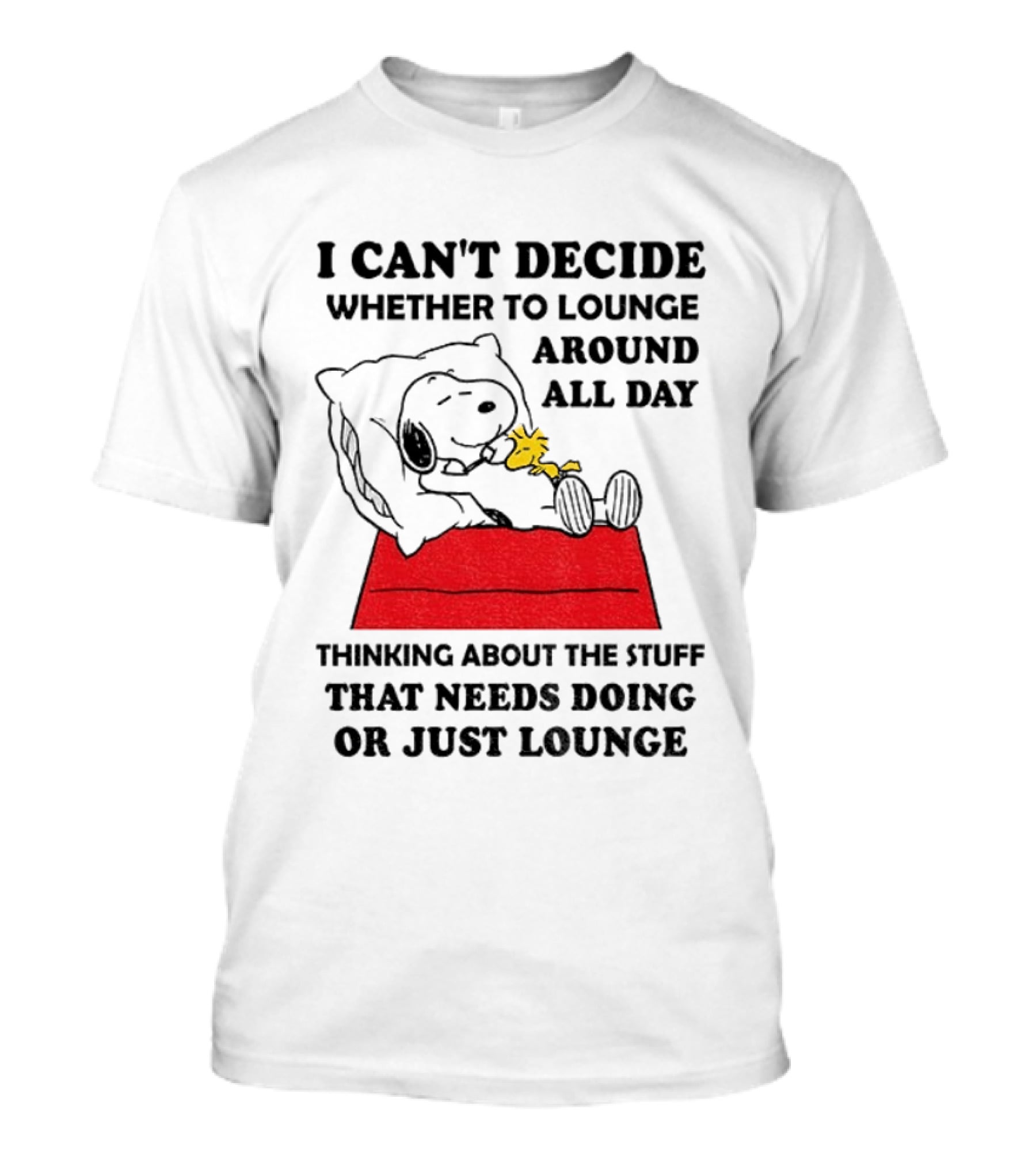 Snoopy And Woodstock I Can't Decide Whether To Lounge All Day Thinking About The Stuff That Needs Doing Or Just Lounge T-Shirt