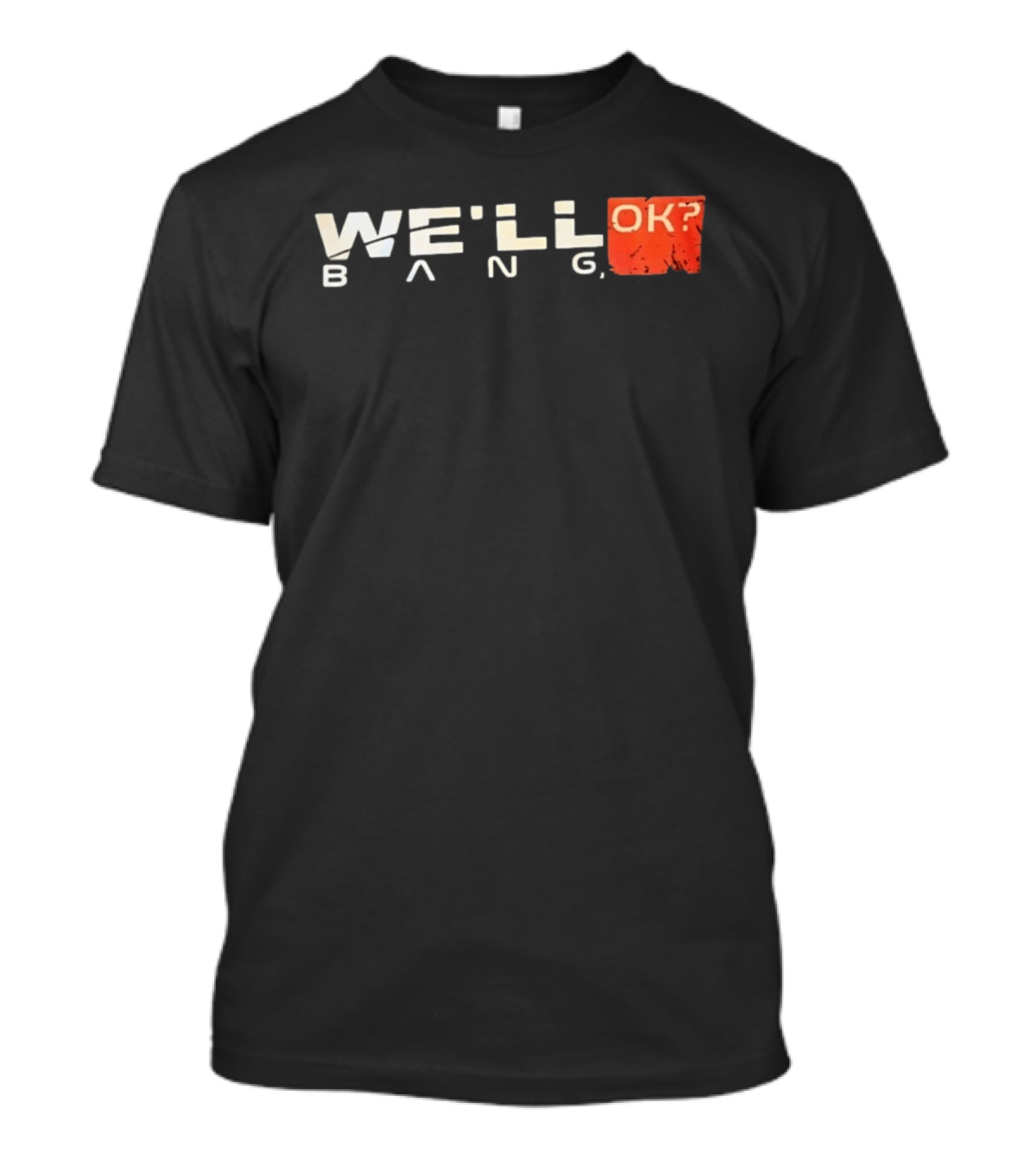 We'll Bang OK Mass Effect Shepard Gaming Phrase T-Shirt