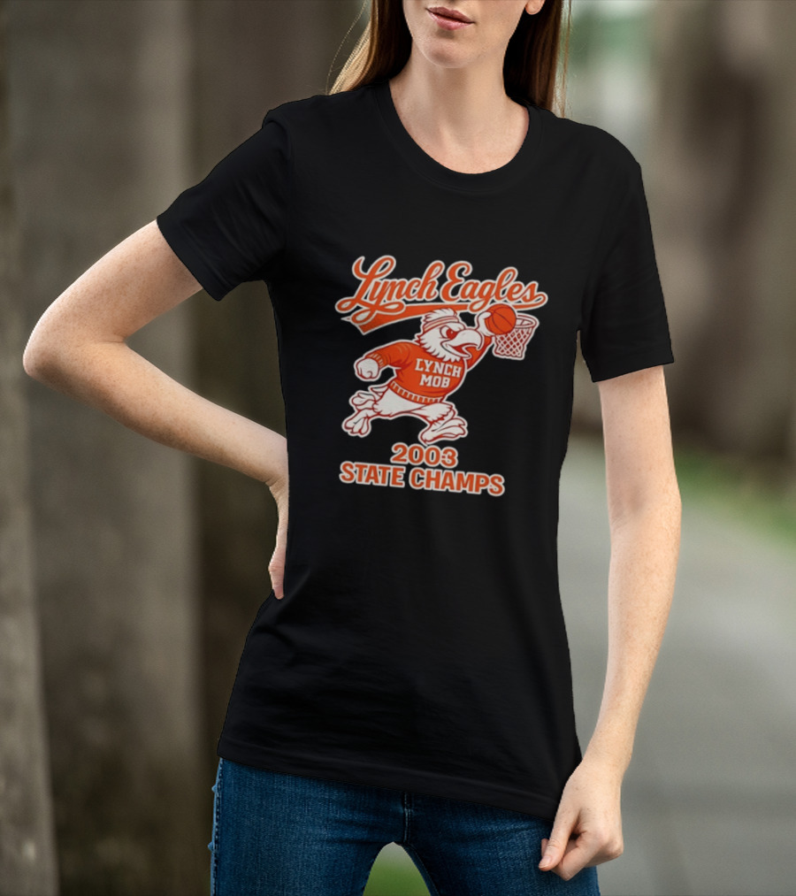 Lynch Eagles Lynch Mob 2003 State Champs Basketball Team T-Shirt