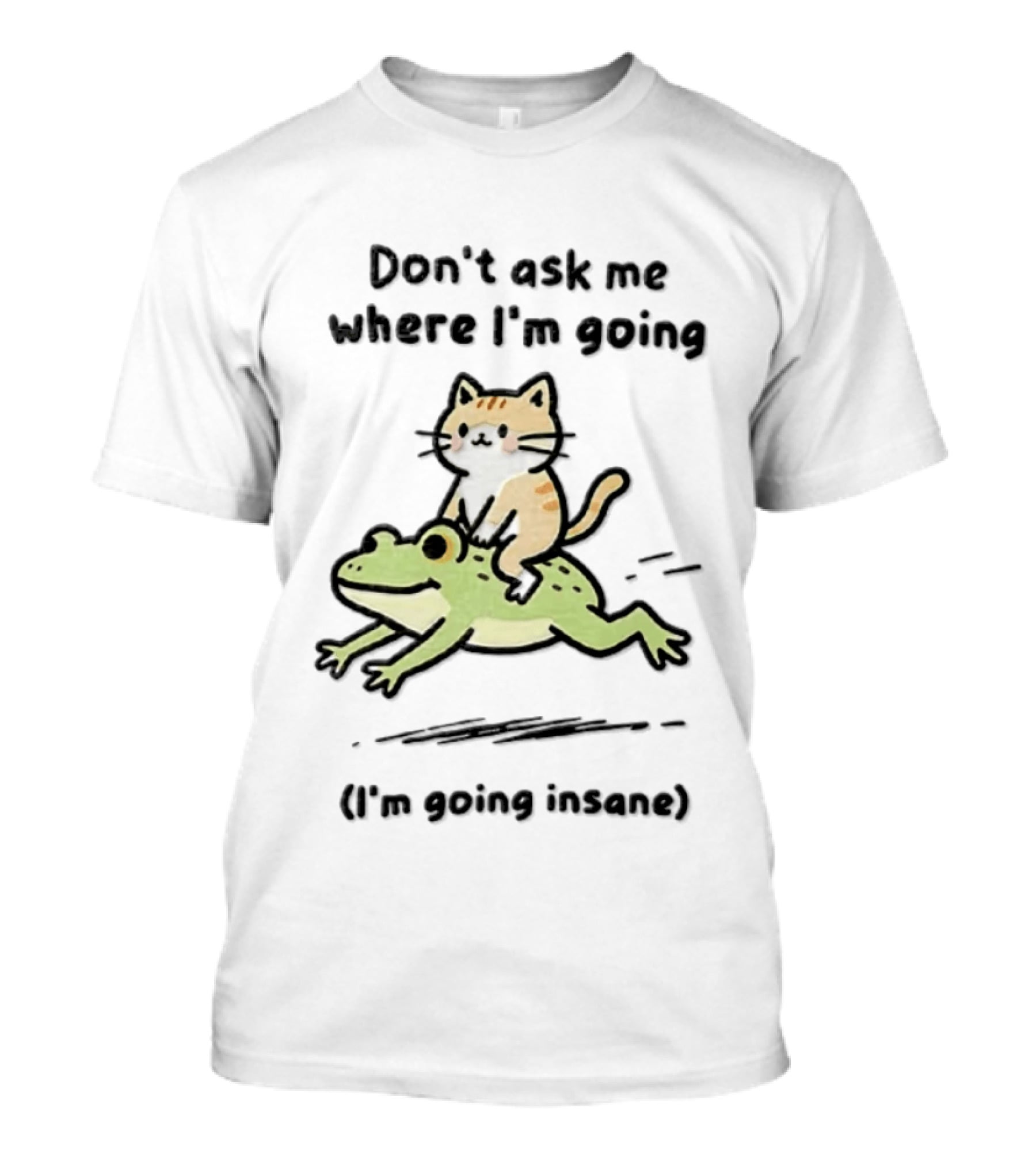 Cat Riding Frog Don't Ask Me Where I'm Going I'm Going Insane T-Shirt