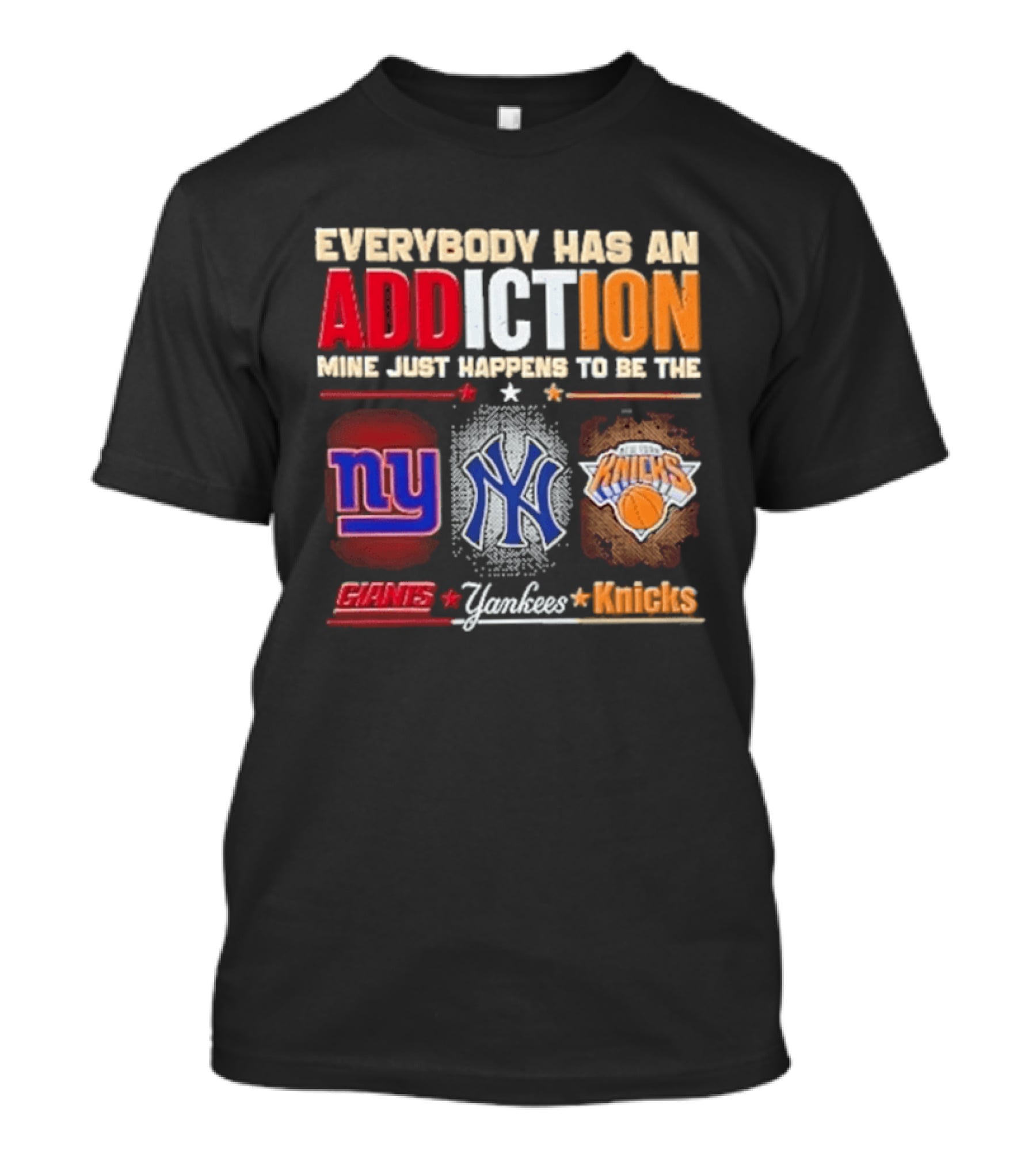 Everybody Has An Addiction Mine Just Happens To Be The New York Giants Yankees Knicks T-Shirt