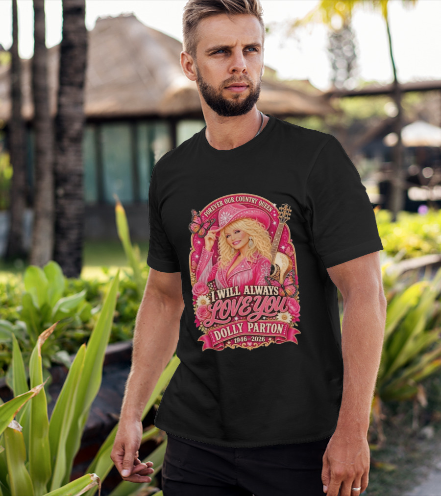 Forever Our Country Queen I Will Always Love You Dolly Parton 1946 2026 T-Shirt