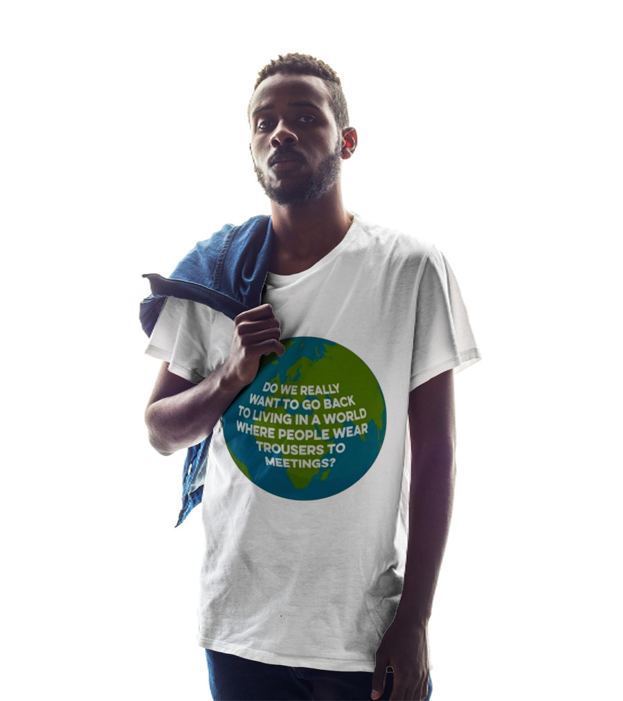 Living In A World Where People Wear Trousers To Meetings T-Shirt