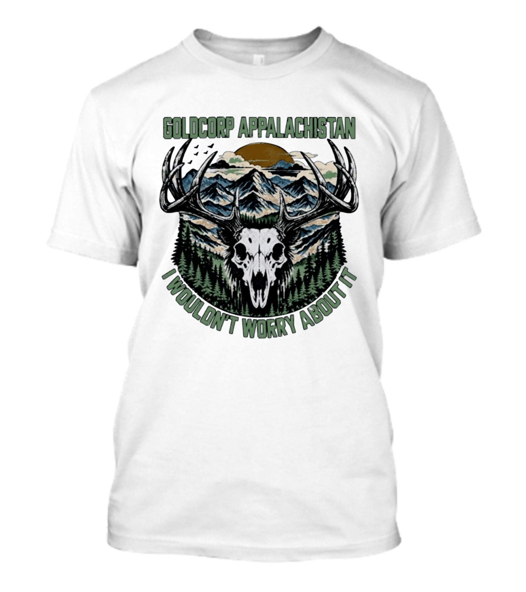 Goldcorp Appalachistan Deer Skull Antlers Mountain Landscape I Wouldn't Worry About It T-Shirt