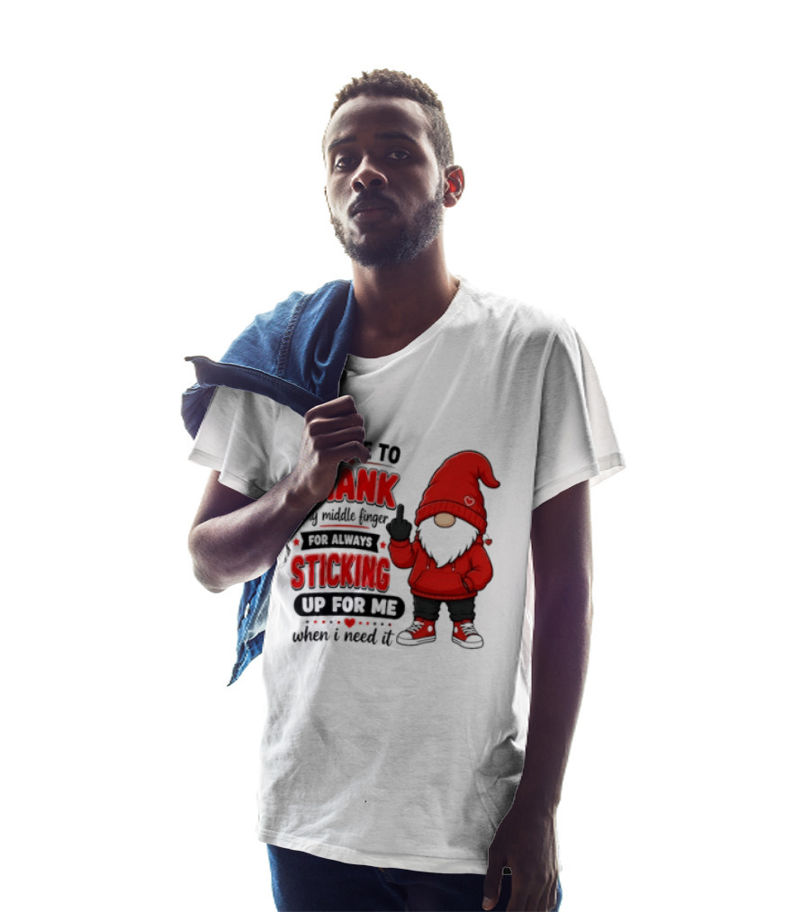 I'd Like To Thank My Middle Finger For Always Sticking Up For Me When I Need It Gnome T-Shirt
