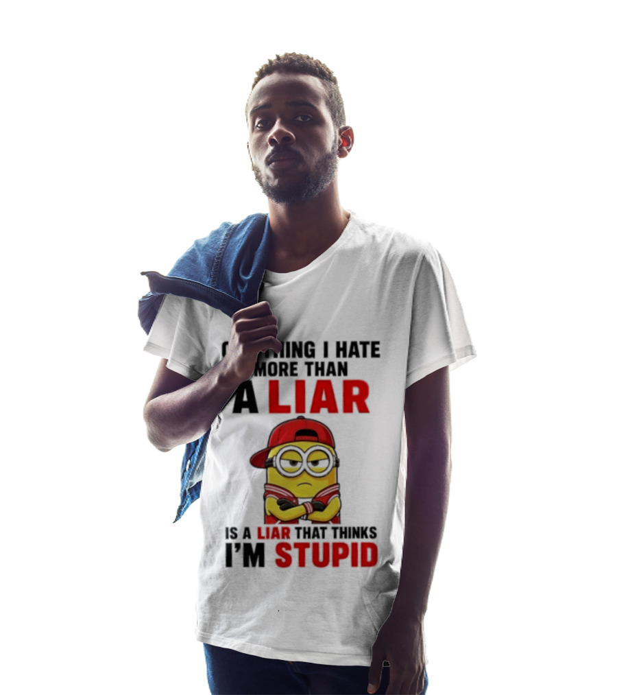 Minion One Thing I Hate More Than A Liar Is A Liar That Thinks I'm Stupid T-Shirt