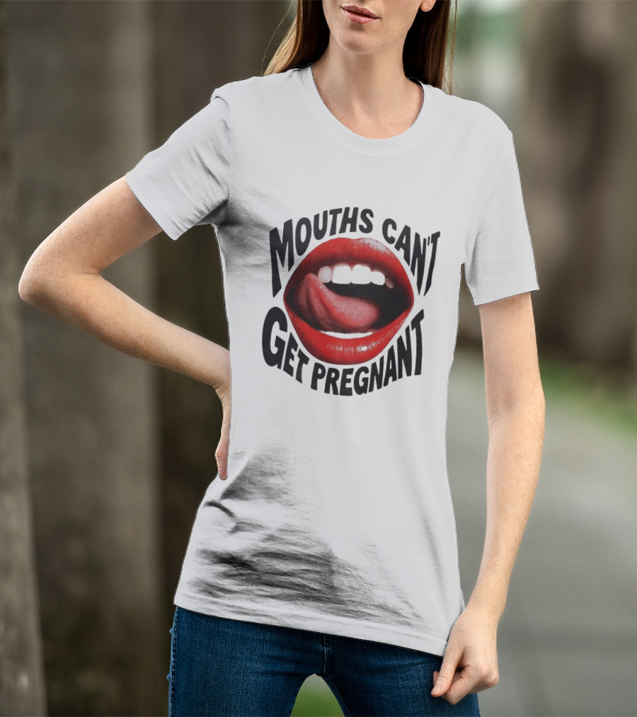 Mouths Can't Get Pregnant Red Lips Tongue Out T-Shirt