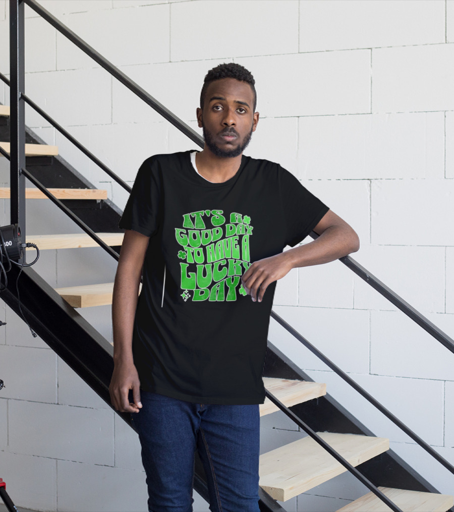 It's A Good Day To Have A Lucky Day Shamrock T-Shirt