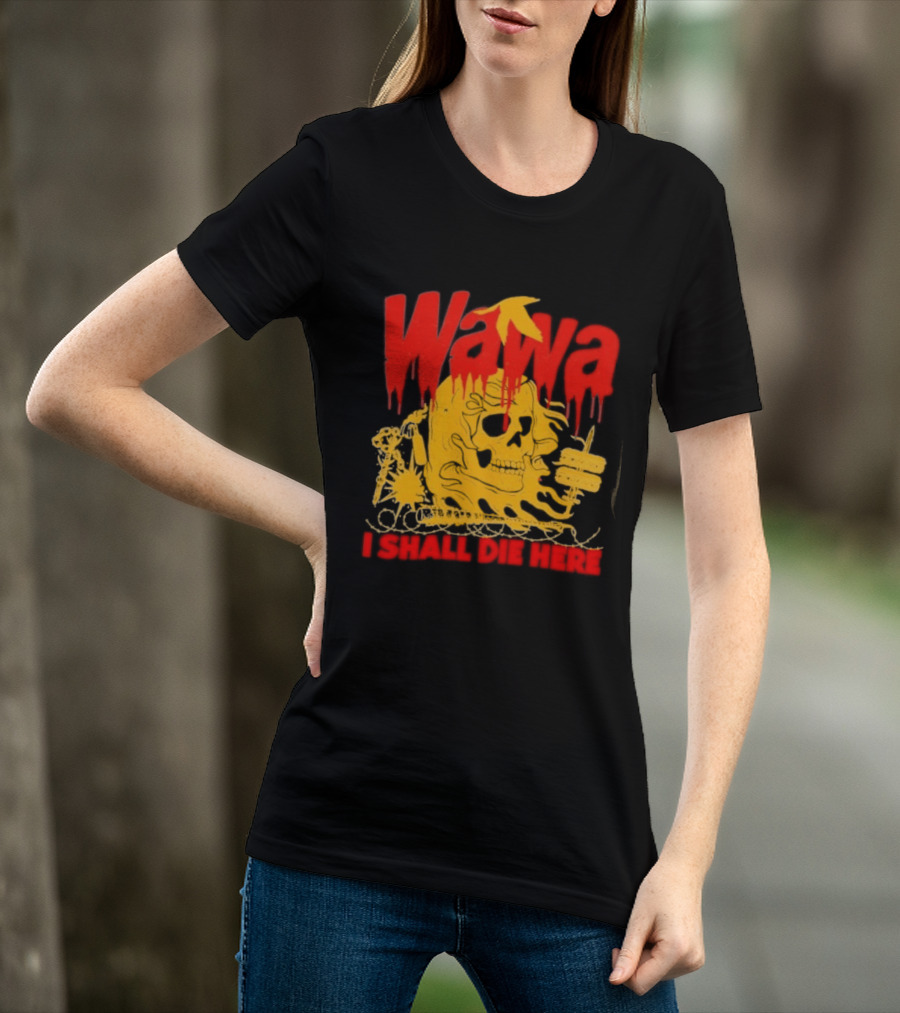Wawa I Shall Die Here Dead Goose Gas Station Skull Thumbs Up T-Shirt