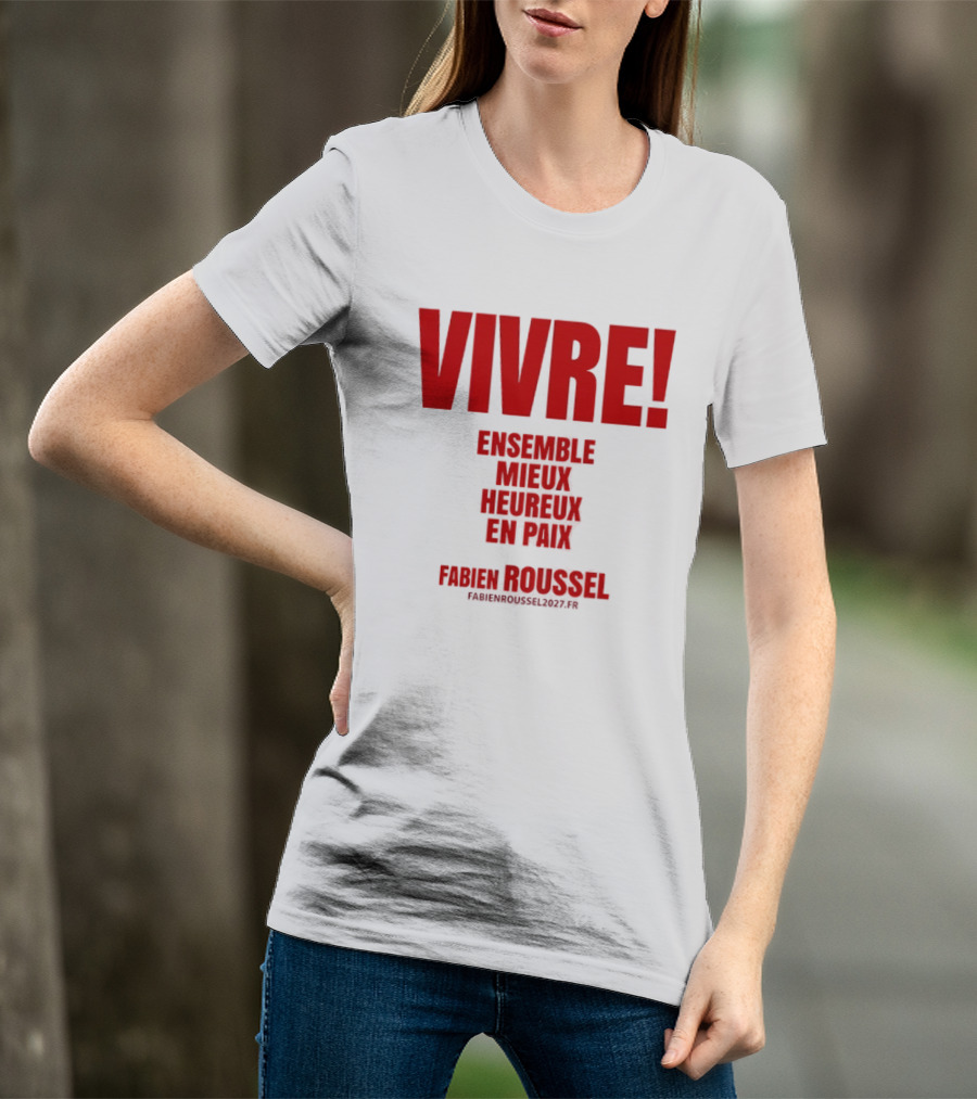 Vivre Ensemble Mieux Heureux En Paix Fabien Roussel 2022 T-Shirt