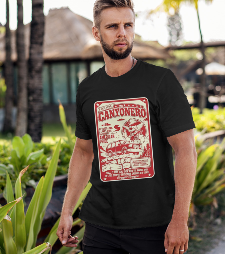 Canyonero Est 1998 12 Yards Long 2 Lanes Wide 65 Tons Of American Pride Federal Highway Commission Clown Endorsed T-Shirt