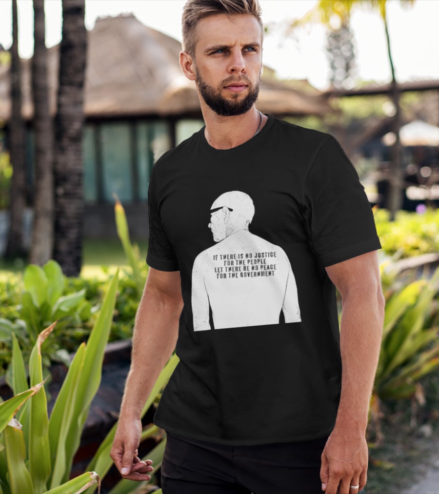 Emiliano Zapata If There Is No Justice For The People Let There Be No Peace For The Government T-Shirt