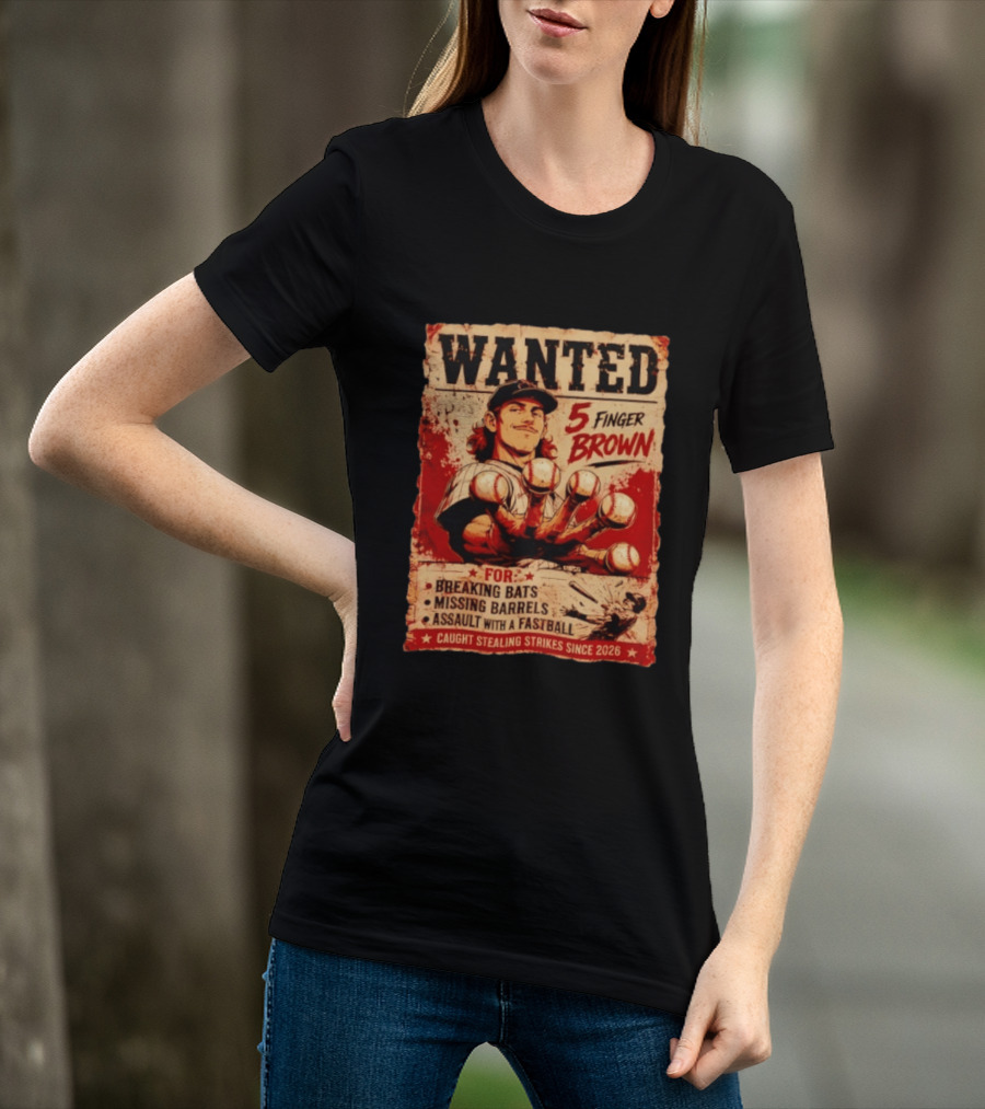 Wanted 5 Finger Brown Breaking Bats Missing Barrels Fastball Assault Caught Stealing Strikes Since 2026 T-Shirt