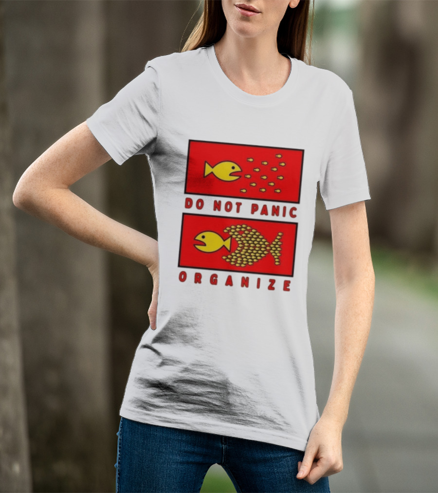 Do Not Panic Organize Fish Unity Activism Strategy T-Shirt