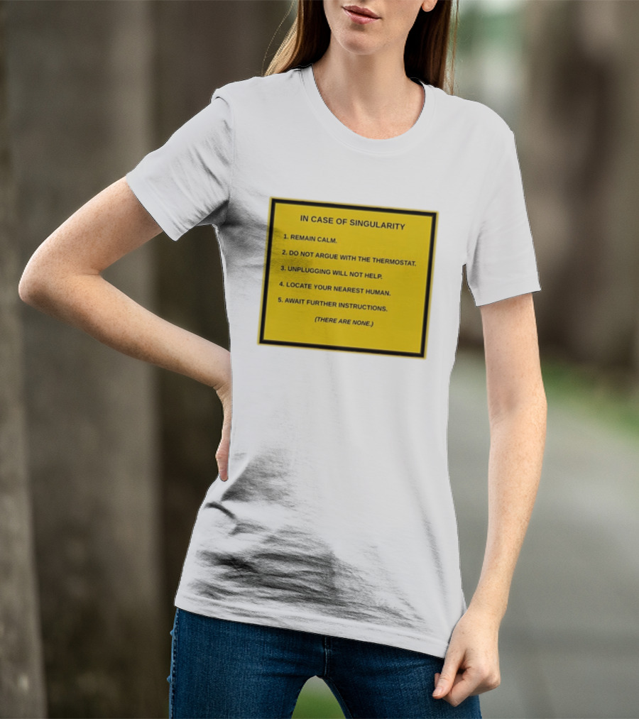 In Case Of Singularity Remain Calm Await Further Instructions There Are None T-Shirt