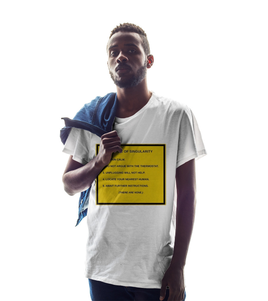 In Case Of Singularity Remain Calm Await Further Instructions There Are None T-Shirt