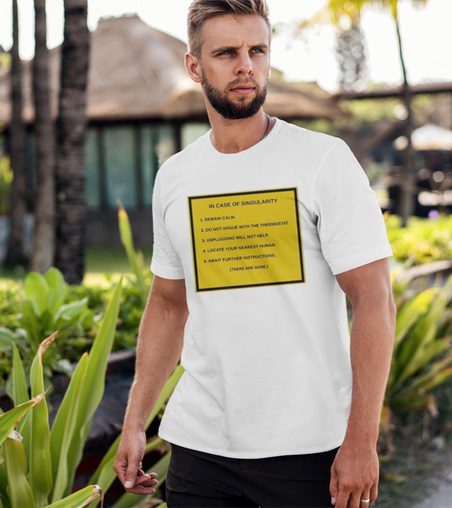 In Case Of Singularity Remain Calm Await Further Instructions There Are None T-Shirt