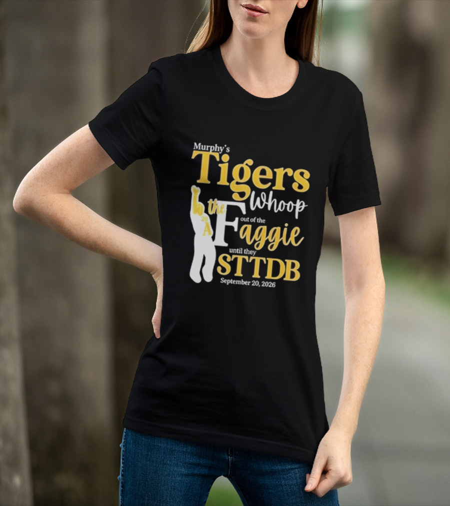 Murphy's Tigers Whoop The Aggie STTDB September 23 2023 T-Shirt