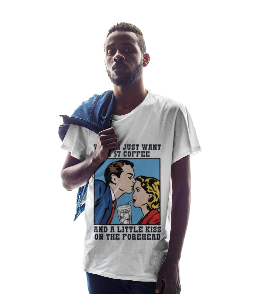 Women Just Want A 7 Coffee And A Little Kiss On The Forehead Vintage Pop T-Shirt