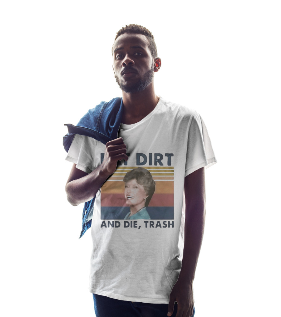 Eat Dirt And Die Trash Dorothy Zbornak Humor T-Shirt