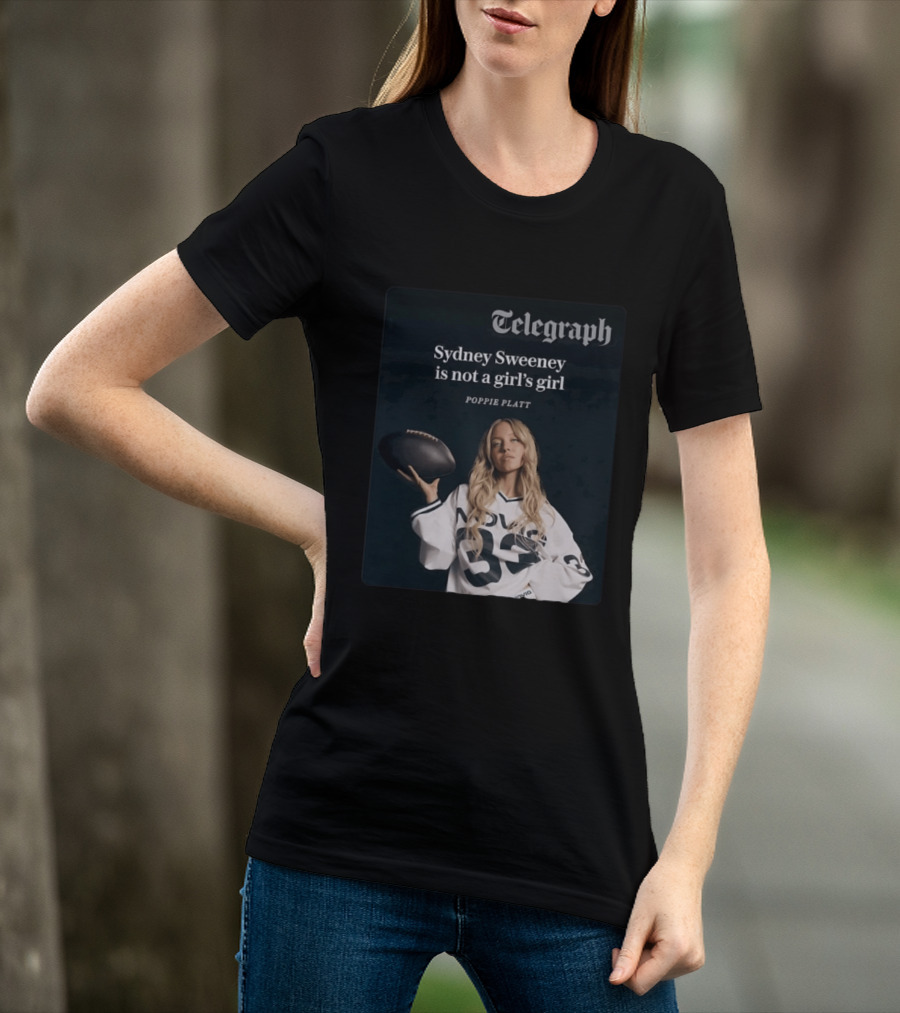 Telegraph Feature Sydney Sweeney Is Not A Girl's Girl Poppie Platt T-Shirt