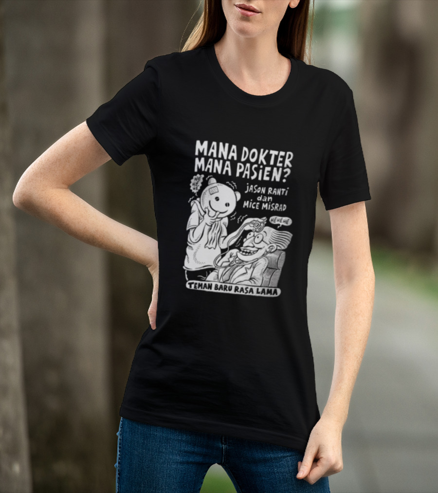 Mana Dokter Mana Pasien Jason Ranti Mice Misrad Teman Baru Rasa Lama T-Shirt