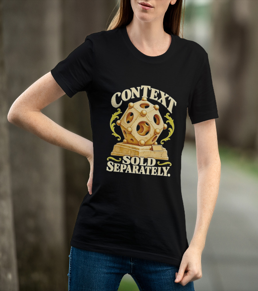 Context Sold Separately Geometric Sculpture Ironic 3D T-Shirt