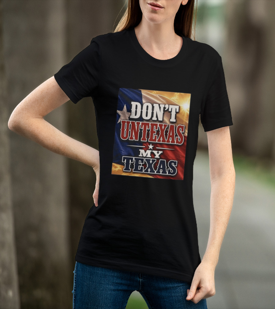 Don't Untexas My Texas 2026 Texas Flag Patriotic T-Shirt