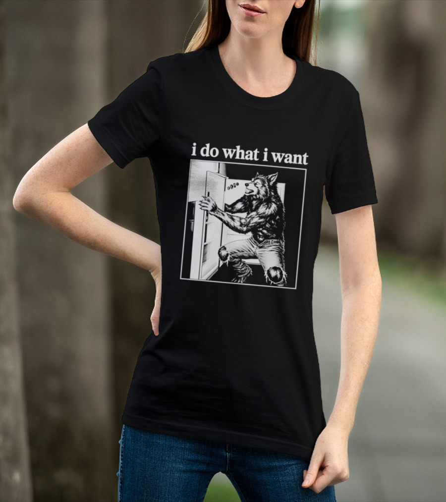 I Do What I Want Werewolf Refrigerator Fridge T-Shirt