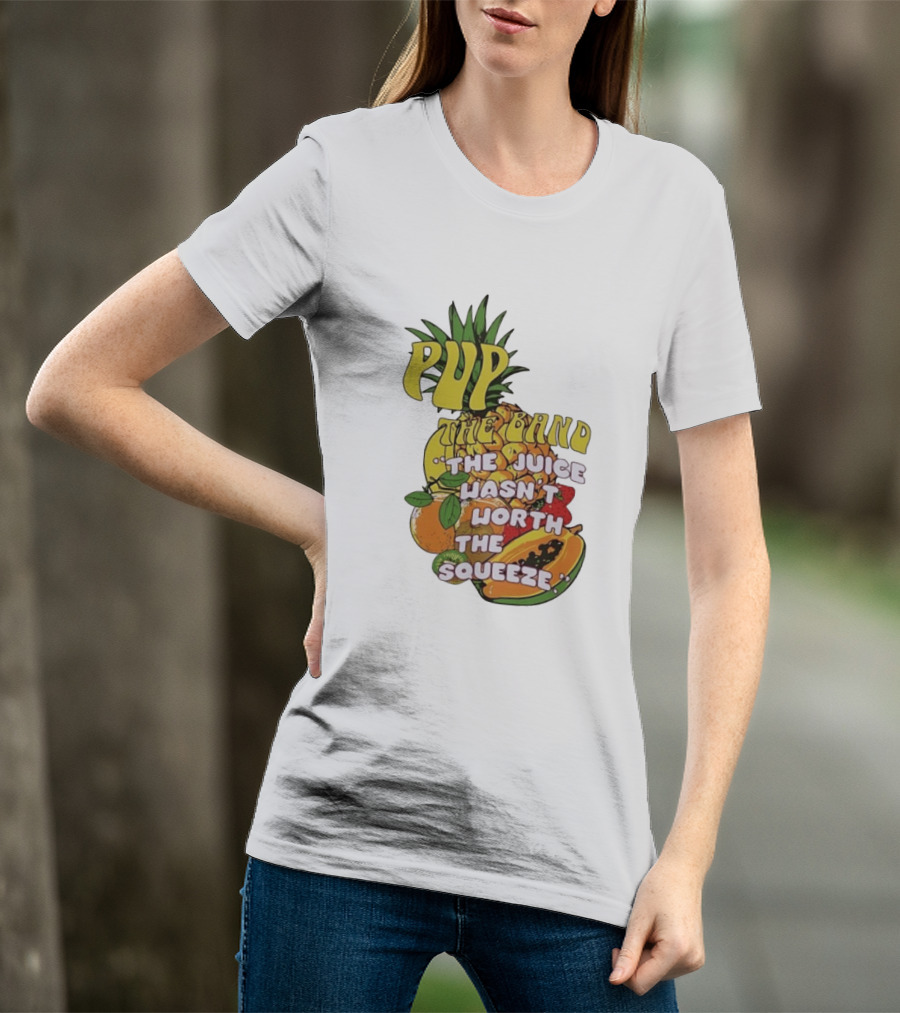 Pup The Band The Juice Wasn't Worth The Squeeze Pineapple Tropical Fruit T-Shirt