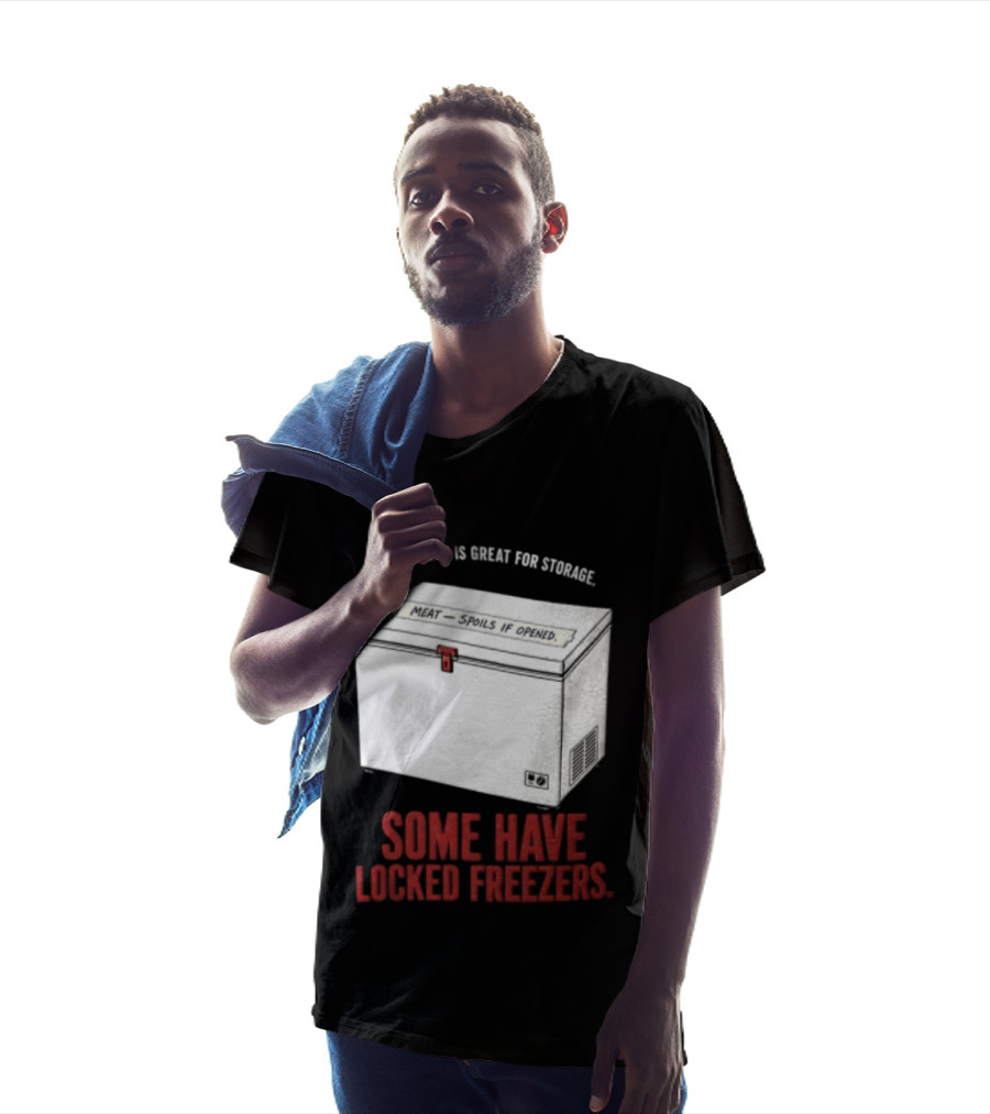A Basement Is Great For Storage Some Have Locked Freezers T-Shirt