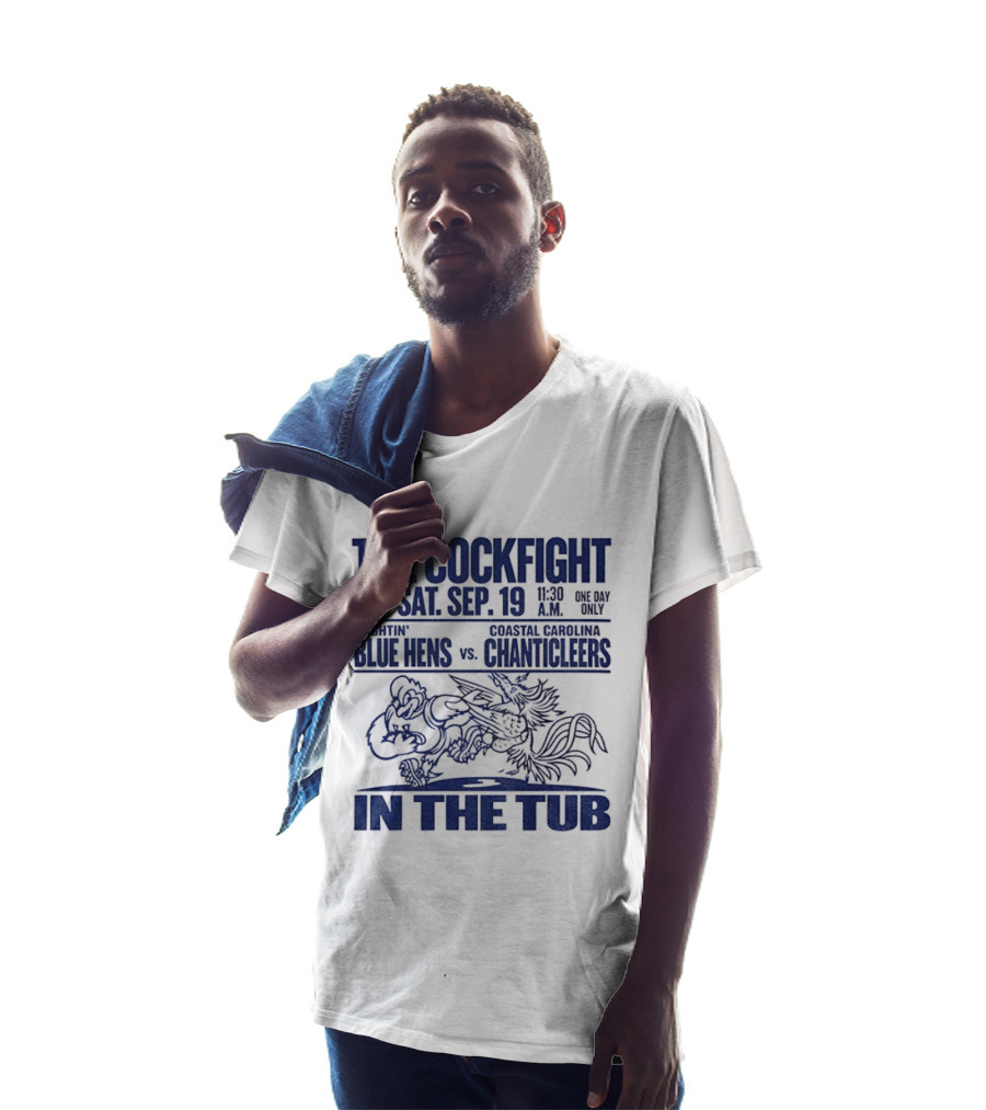 The Cockfight Sat Sep 19 Delaware Blue Hens Vs Coastal Carolina Chanticleers In The Tub T-Shirt