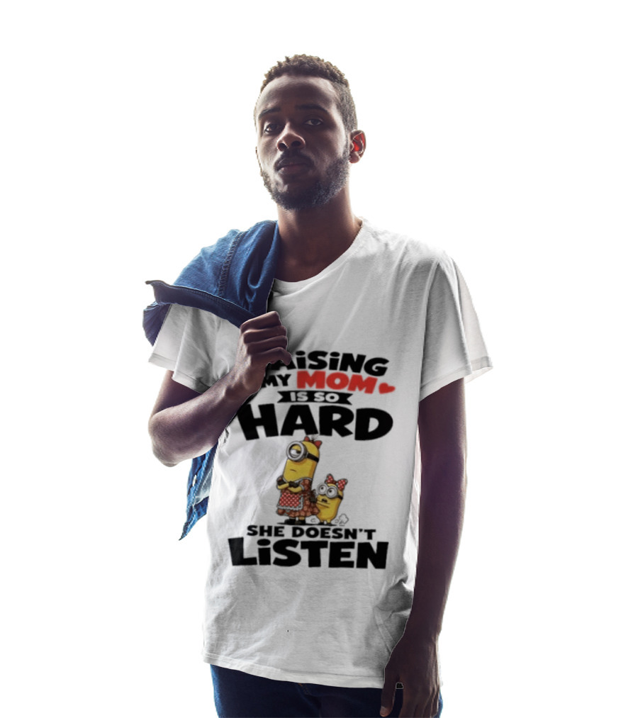 Raising My Minion Is So Hard She Doesn't Listen T-Shirt