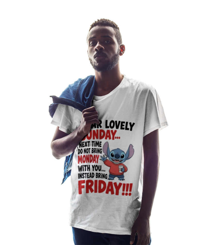 Stitch Dear Lovely Sunday Next Time Do Not Bring Monday Instead Bring Friday T-Shirt