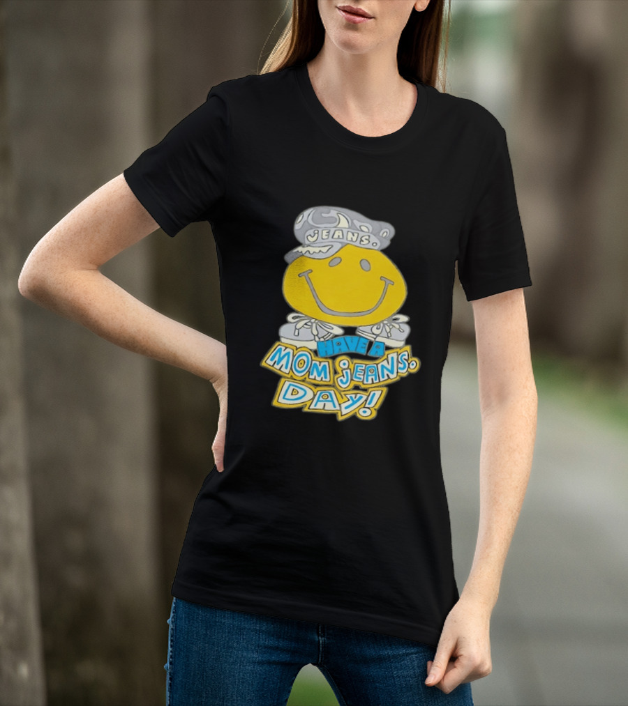 Have A Mom Jeans Day Smiley Face 90s Jeans Retro Nostalgia T-Shirt