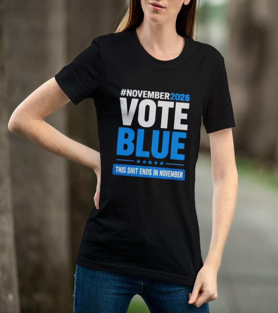 #November 2026 Vote Blue This Shit Ends In November T-Shirt