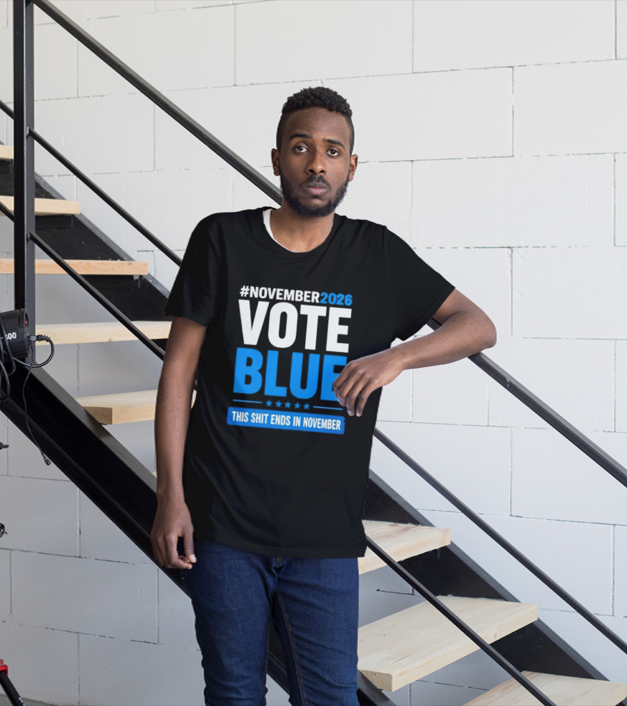 #November 2026 Vote Blue This Shit Ends In November T-Shirt