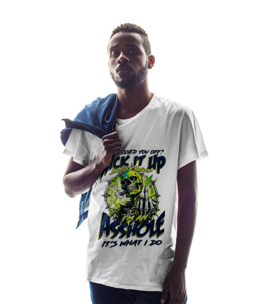 Oh I Pissed You Off Suck It Up Buttercup I'm An Asshole It's What I Do Skeleton Middle Finger T-Shirt